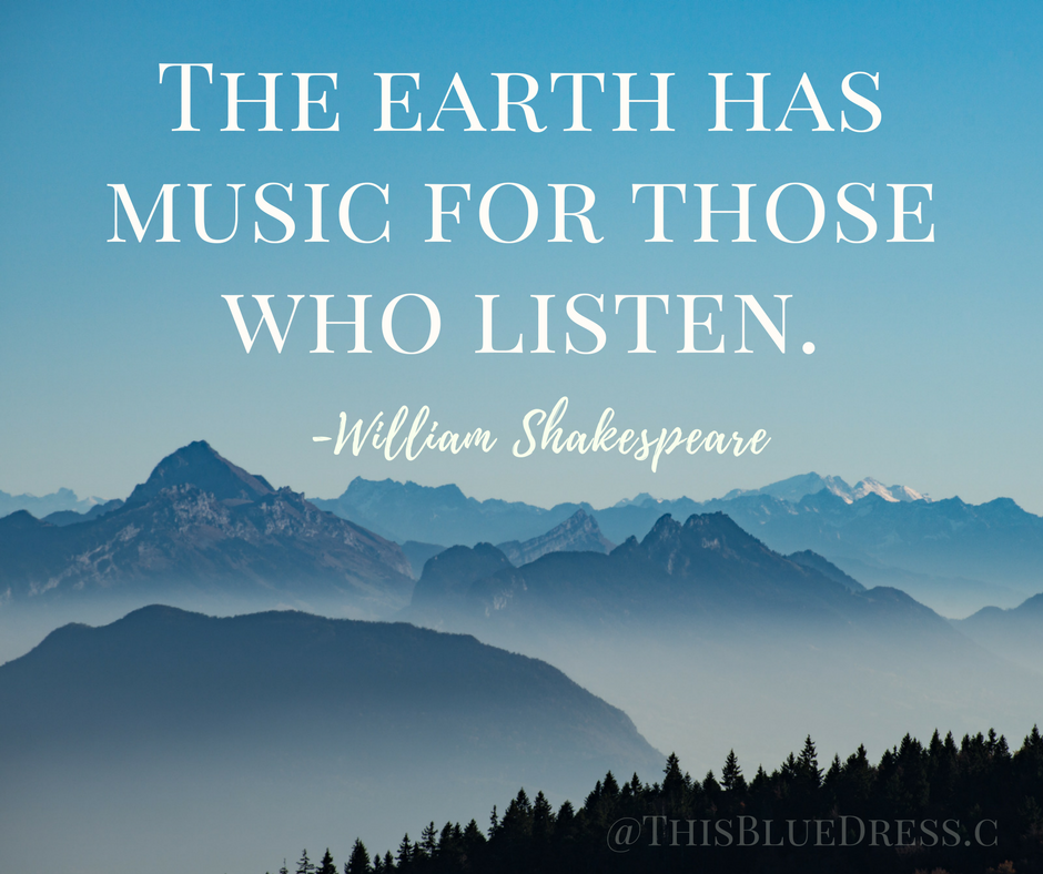 The Earth Has Music For Those Who Listen -William Shakespeaere