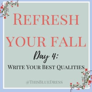 Refresh Your Fall Day 4- Write Your Best Qualities