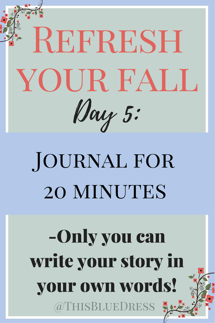 Refresh Your Fall Day 5- Journal for 20 minutes