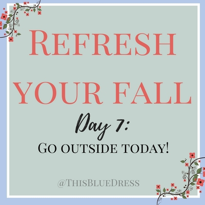 Refresh Your Fall Day 7: Go outside today!