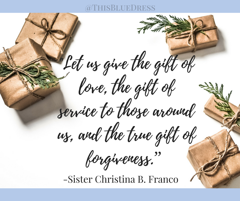“This Christmas season, let us all give the best gifts… Let us give the gift of love, the gift of service to those around us, and the true gift of forgiveness.” Sister Christina B. Franco