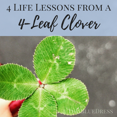 4 Life Lessons from a 4-Leaf Clover - This Blue Dress