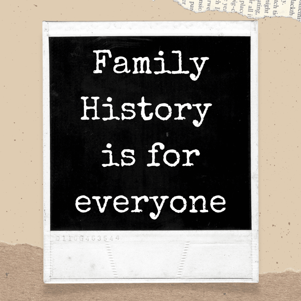 Family History is for everyone quote on polaroid picture